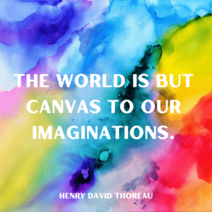 The world is but canvas to out imaginations - Henry David Thoreau quote